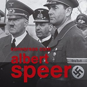 Conversas com Albert Speer: As revelações do arquiteto o III Reich