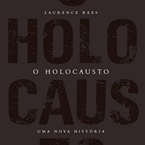 O Holocausto: Uma nova história