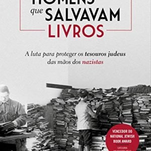 Os homens que salvavam livros: A luta para proteger os tesouros judeus das mãos dos nazistas