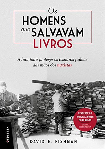 Os homens que salvavam livros: A luta para proteger os tesouros judeus das mãos dos nazistas