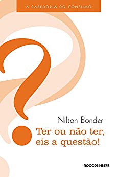 Ter ou não ter, eis a questão!: A sabedoria do consumo