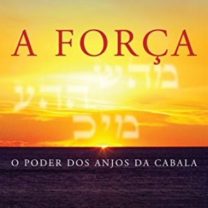 A força: O poder dos anjos da Cabala
