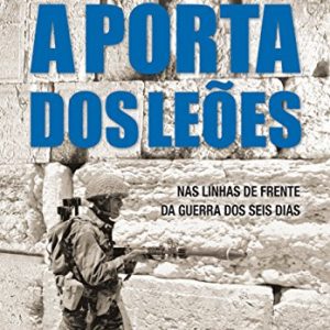 A Porta dos Leões: nas linhas de frente da Guerra dos Seis Dias