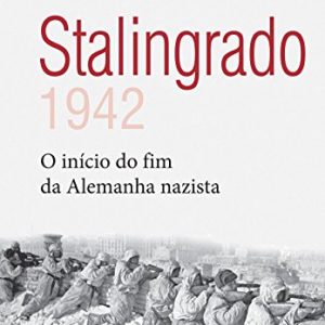 Stalingrado: 1942 - o início do fim da Alemanha nazista