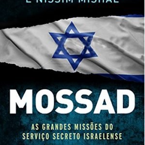 Mossad: As Grandes Missões do Serviço Secreto Israelense
