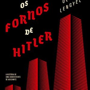 Os fornos de Hitler: A história de uma sobrevivente de Auschwitz