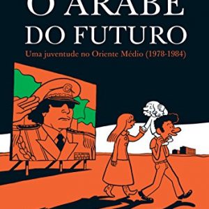 O árabe do futuro: Uma juventude no Oriente Médio (1978 - 1984)