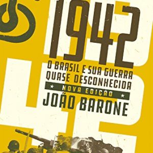 1942: O Brasil e sua guerra quase desconhecida