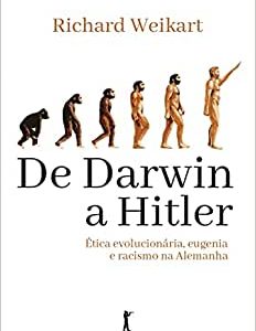 De Darwin a Hitler: Ética Evolucionária, Eugenia e Racismo na Alemanha