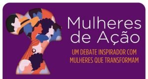 Mulheres de Ação – um debate inspirador com mulheres que transformam