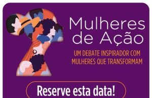 Mulheres de Ação – um debate inspirador com mulheres que transformam