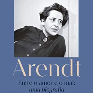 Arendt - Entre o amor e o mal: uma biografia
