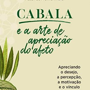 Cabala e a arte de apreciação do afeto: Apreciando o desejo, a percepção, a motivação e o vínculo