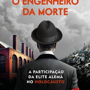 O engenheiro da morte: A participação da elite alemã no Holocausto